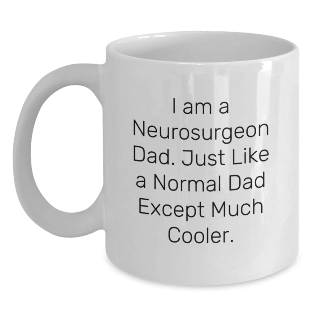 Funny Neurosurgeon Gifts from Dad - I Am A Neurosurgeon Dad Gifts for Men White Coffee Mug Christmas Unique Finds