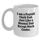 Funny Payroll Clerk Gifts for Men, White Coffee Mugs with I Am A Payroll Clerk Dad Quote, Christmas Unique Gifts from Dad