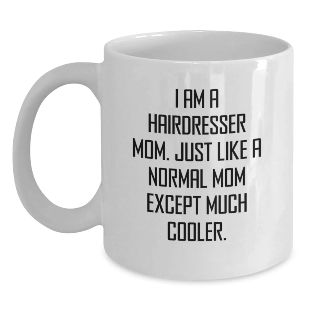 Hairdresser Mom Gifts from Friends, Funny White Coffee Mug, Unique Christmas Unique Gifts for Hairdresser Women