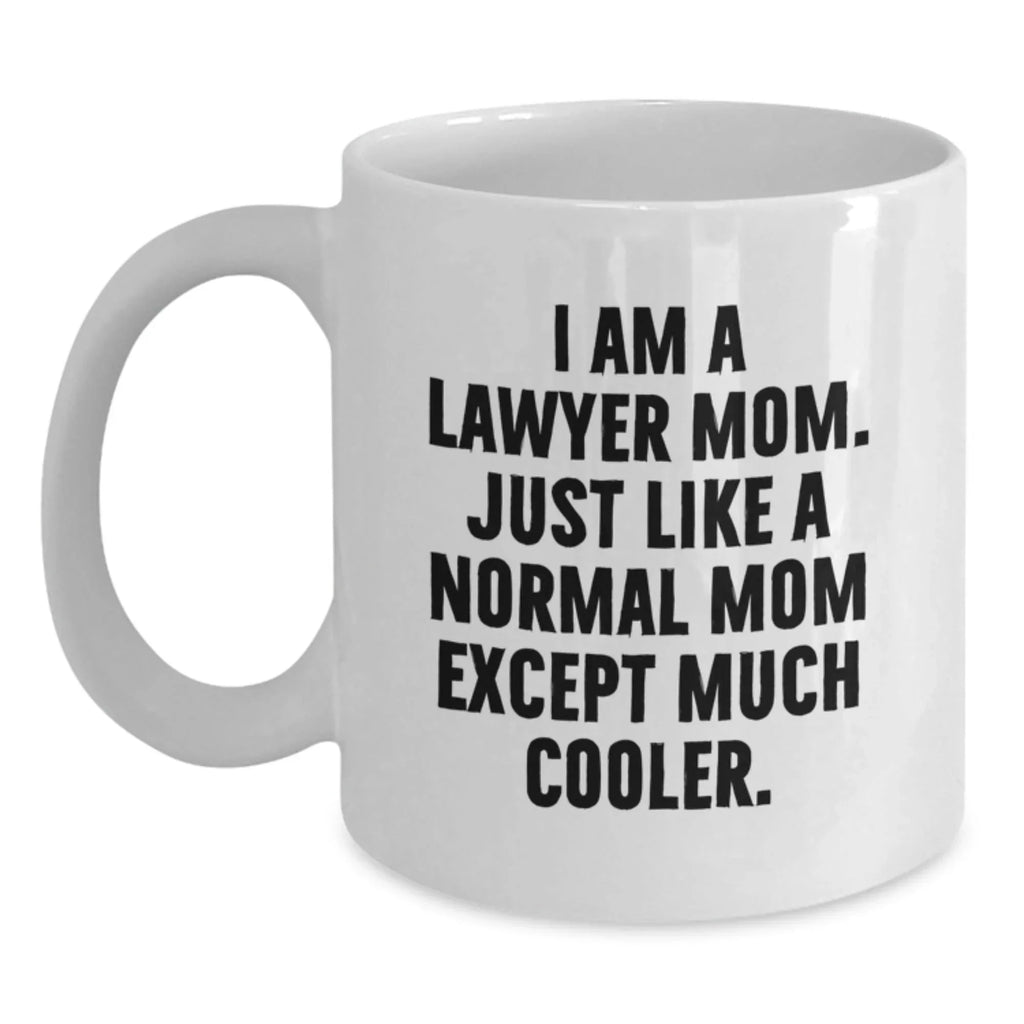 Funny Lawyer Mom Gifts, White Coffee Mugs for Graduation from Mom - I Am A Lawyer Mom. Just Like A Normal Mom Except Much Cooler.