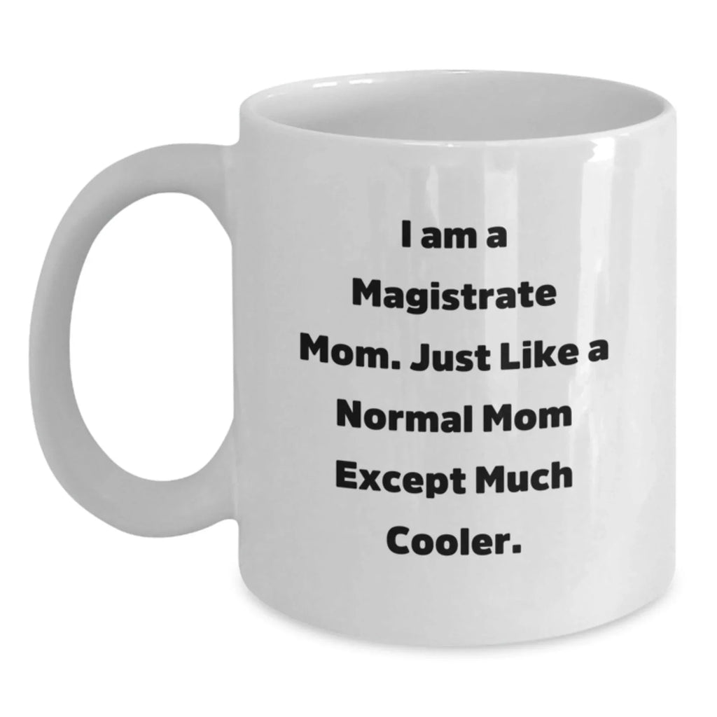 Magistrate Mom Gifts, Funny Quote White Coffee Mug for Graduation, Gifts from Mom, Gifts for Magistrate