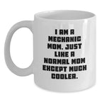 Mechanic Mom Gifts, Funny White Coffee Mug for Graduation, 'I Am A Mechanic Mom, Just Like A Normal Mom Except Much Cooler.' from Friends, Family, or Coworkers