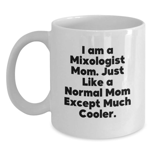 Funny Mixologist Gifts for Friends - Unique White Coffee Mug I Am A Mixologist Mom Gifts from Family to Friends - Main