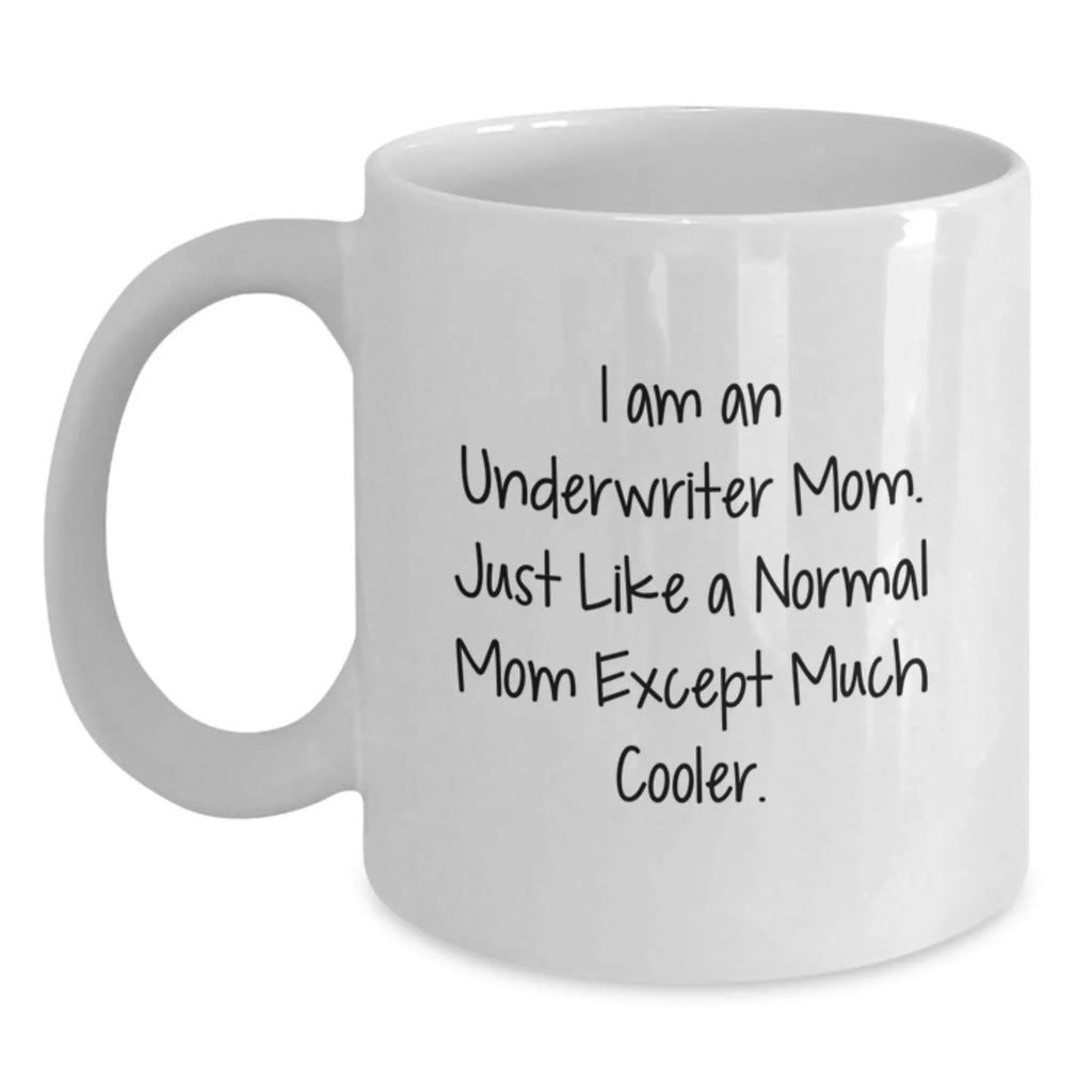 Underwriter Mom Gifts, Funny White Coffee Mug for Graduation from Friends, Family, Coworkers