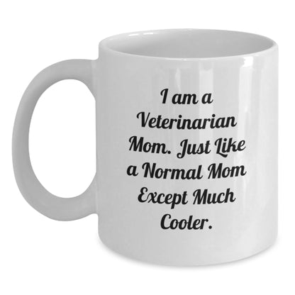 Funny Veterinarian Gifts for Christmas - White Coffee Mug from Mom, 'I Am A Veterinarian Mom Just Like A Normal Mom Except Much Cooler' - Unique White Coffee Mug for Women Veterinarians - Main