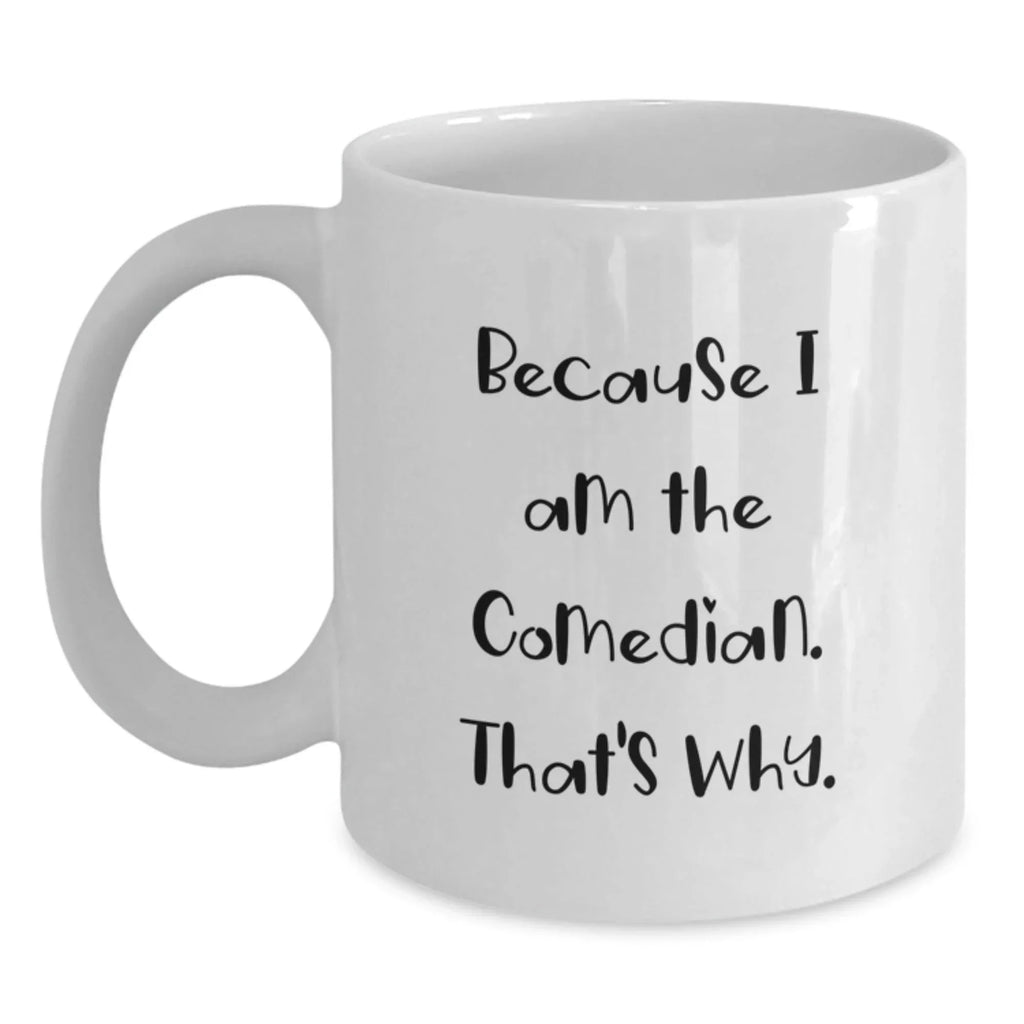 Funny Comedian Gifts for Him, White Coffee Mug, Because I Am The Comedian Gifts from Family