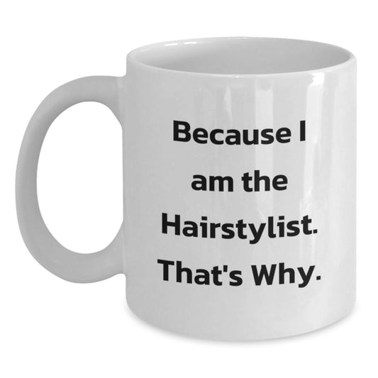 Funny Hairstylist Gifts for Men from Friends and Family White Coffee Mug Because I Am The Hairstylist Thats Why - Main