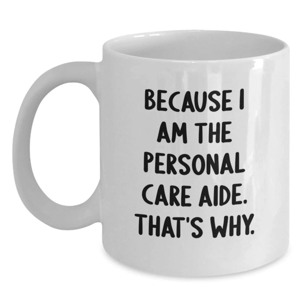 Personal Care Aide Funny Quote Gifts from Friends to Graduation White Coffee Mug