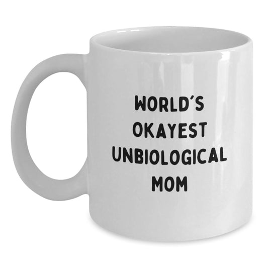 Funny Unbiological Mom Gifts for Her from Son or Daughter, White Coffee Mug, Okayest Unbiological Mom Quote - Main