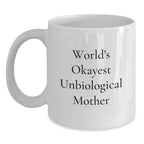 Funny Gifts from Unbiological Mother Lovers, World's Okayest Unbiological Mother Quote, White Coffee Mug for Christmas Unique Gifts