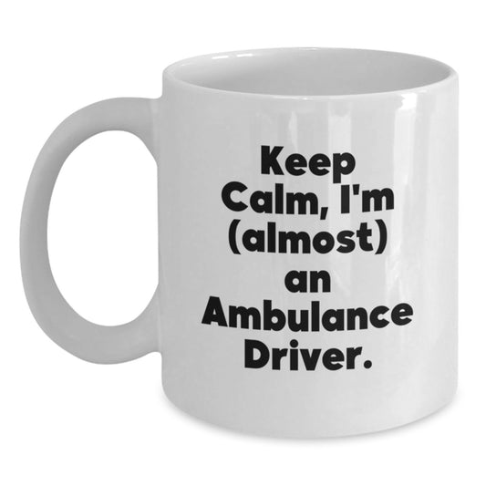 Funny Ambulance Driver Christmas Unique Gifts from Friends to Ambulance Driver Men - White Coffee Mug - 'Keep Calm, I'm (almost) An Ambulance Driver.' - Main