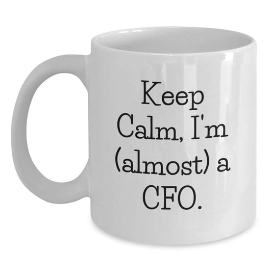 Funny CFO Gift, White Coffee Mug for Men, Women, or Friends, 'Keep Calm, I'm (almost) A Cfo.' - Gift from Family for Christmas Unique Gifts - Main