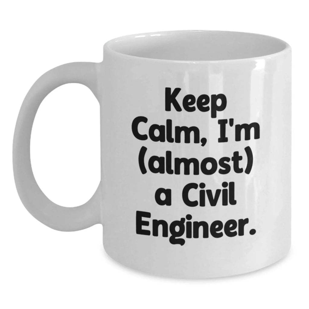 Funny Civil Engineer Gifts from Men to Friends, White Coffee Mugs for Civil Engineer, Christmas Unique Mugs, Keep Calm I'm (almost) A Civil Engineer.