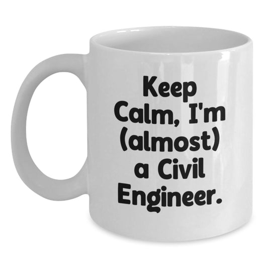 Funny Civil Engineer Gifts from Men to Friends, White Coffee Mugs for Civil Engineer, Christmas Unique Mugs, Keep Calm I'm (almost) A Civil Engineer. - Main