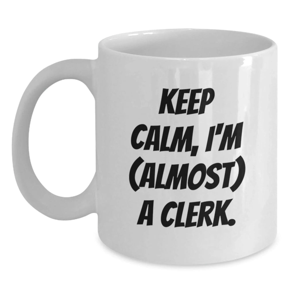 Funny Clerk Gifts from Friends for Christmas Unique Mugs Keep Calm I'm almost A Clerk White Coffee Mug Set