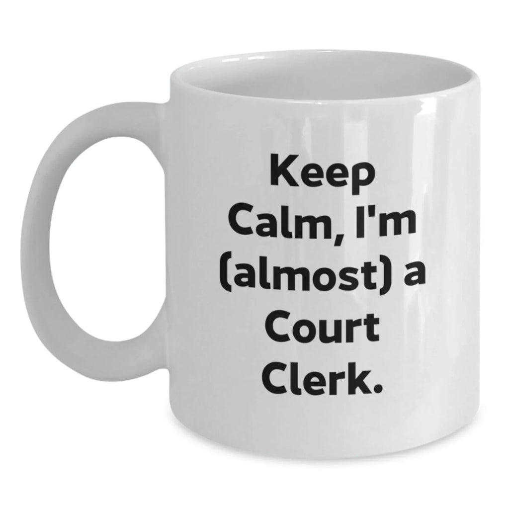 Funny Court Clerk Gift - White Coffee Mug - Keep Calm I'm Almost A Court Clerk, Ideal Gift for Court Clerk, Court Clerk Christmas Unique Gifts