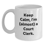 Funny Court Clerk Gift - White Coffee Mug - Keep Calm I'm Almost A Court Clerk, Ideal Gift for Court Clerk, Court Clerk Christmas Unique Gifts
