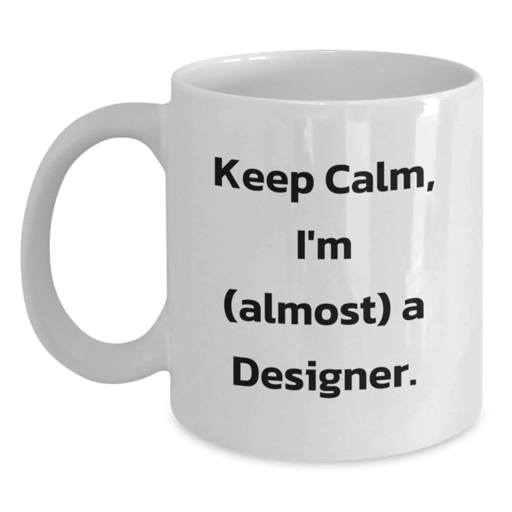 Funny Designer White Coffee Mugs Gifts from Family for Christmas - 'Keep Calm, I'm (almost) A Designer.'