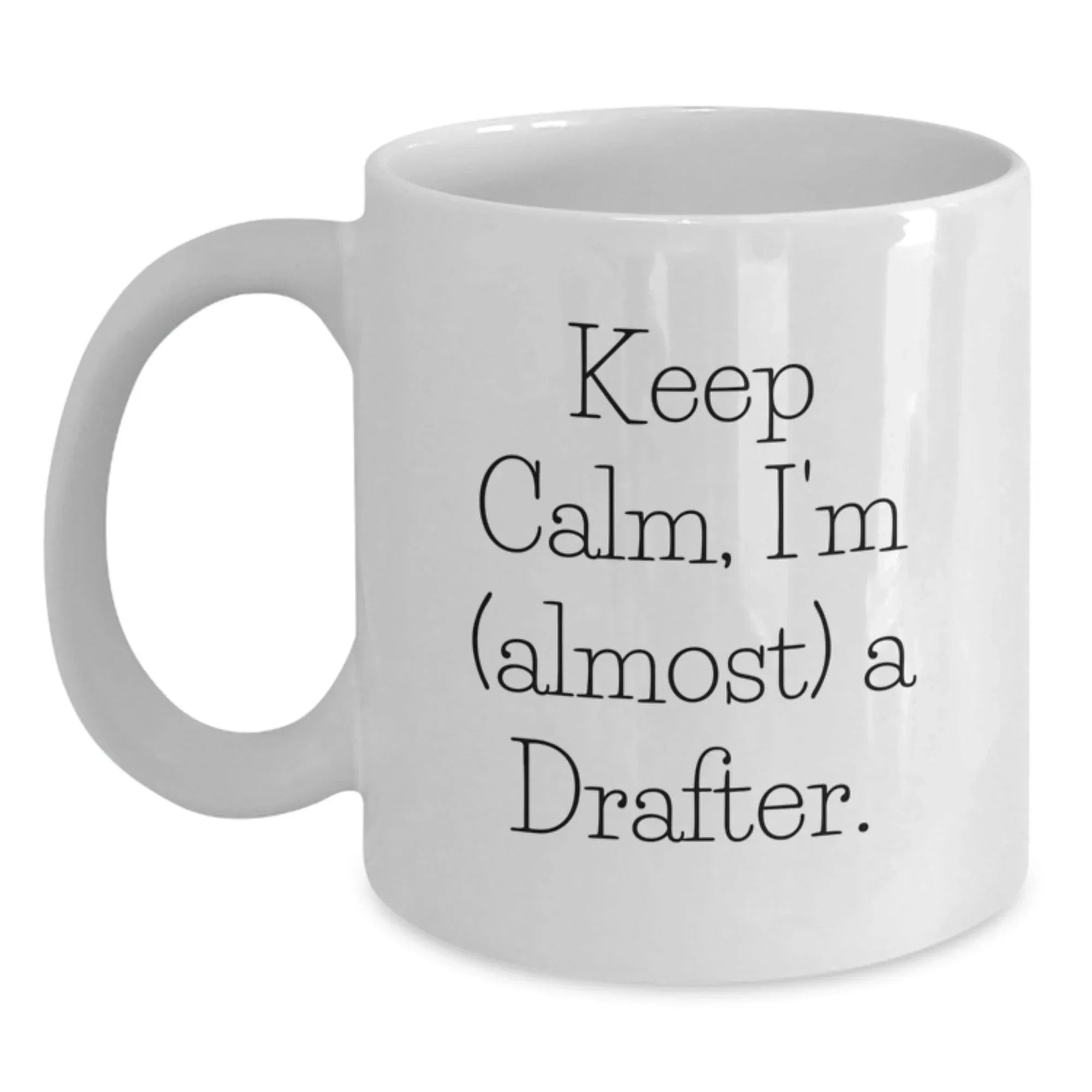 Funny Gifts for Drafter, White Coffee Mug, 'Keep Calm I'm almost A Drafter' Inspirational Christmas Unique Gifts from Friends
