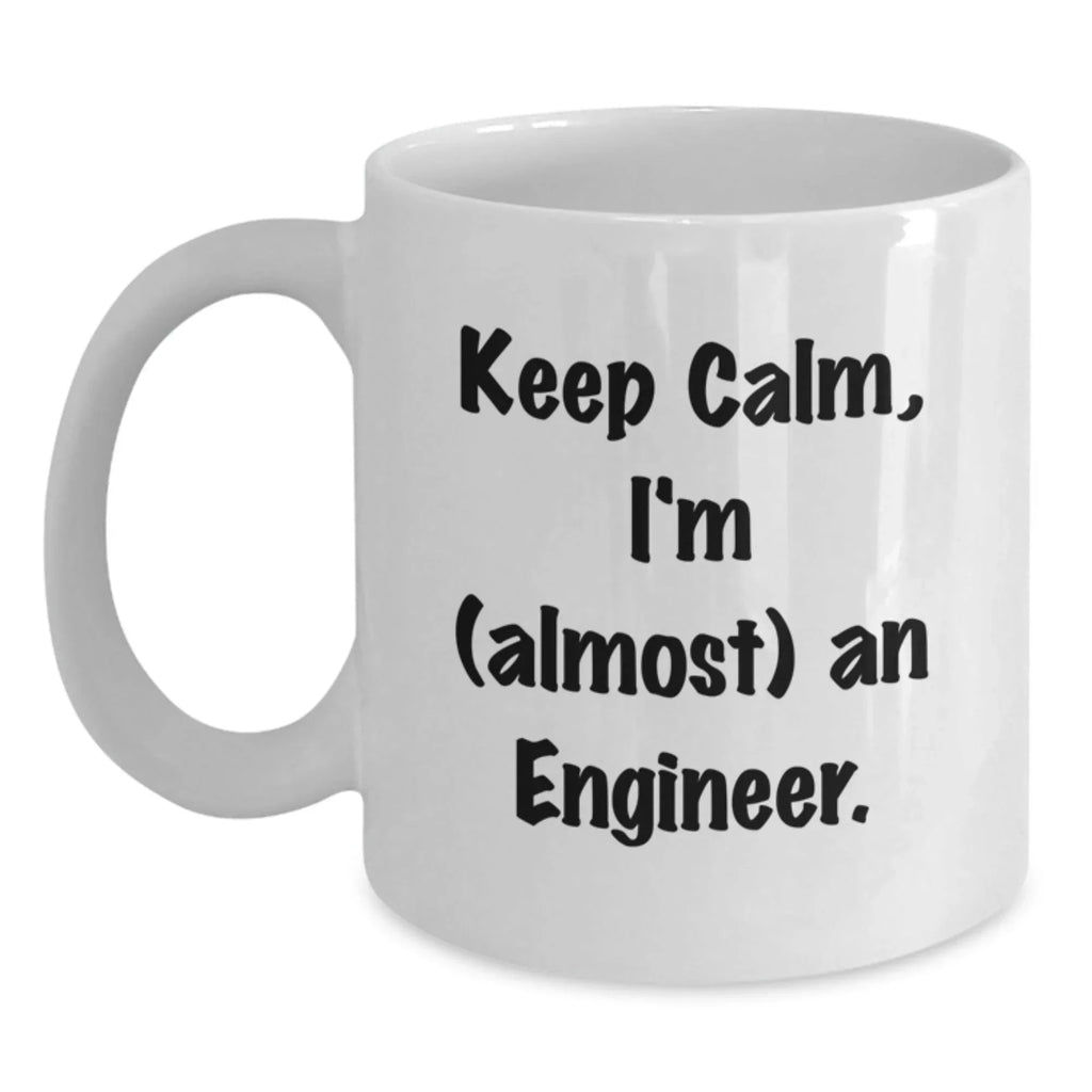 Funny Engineer Mug, Keep Calm I'm Almost An Engineer Gifts for Graduation, White Coffee Mug for Men Women Friends Family, Gifts from Coworkers to Engineer