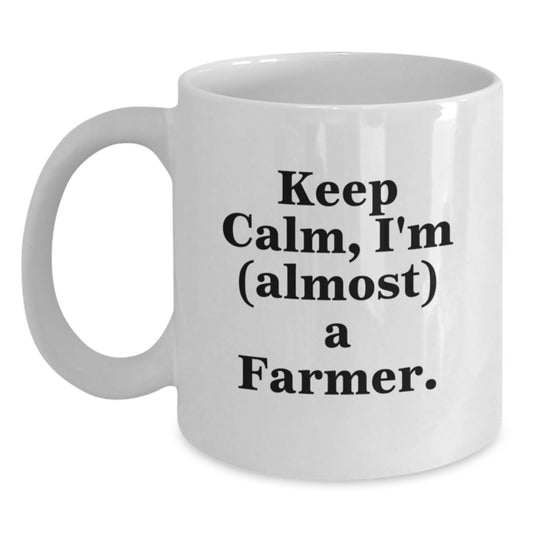 Funny Farmer White Coffee Mug, Gifts from Friends to Farmer, Keep Calm Almost A Farmer, White Ceramic, Christmas Unique Gift - Main