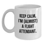 Funny Flight Attendant Gifts from Friends and Family - 'Keep Calm, I'm almost a Flight Attendant' White Coffee Mug for Flight Attendant, Flight Attendant Lover, and Travel Enthusiast