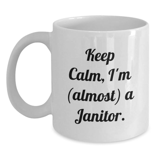 Funny Janitor Mugs, 'Keep Calm, I'm (almost) A Janitor.' Gifts from Friends for Janitor, Birthday Unique Gifts for Janitor - Main