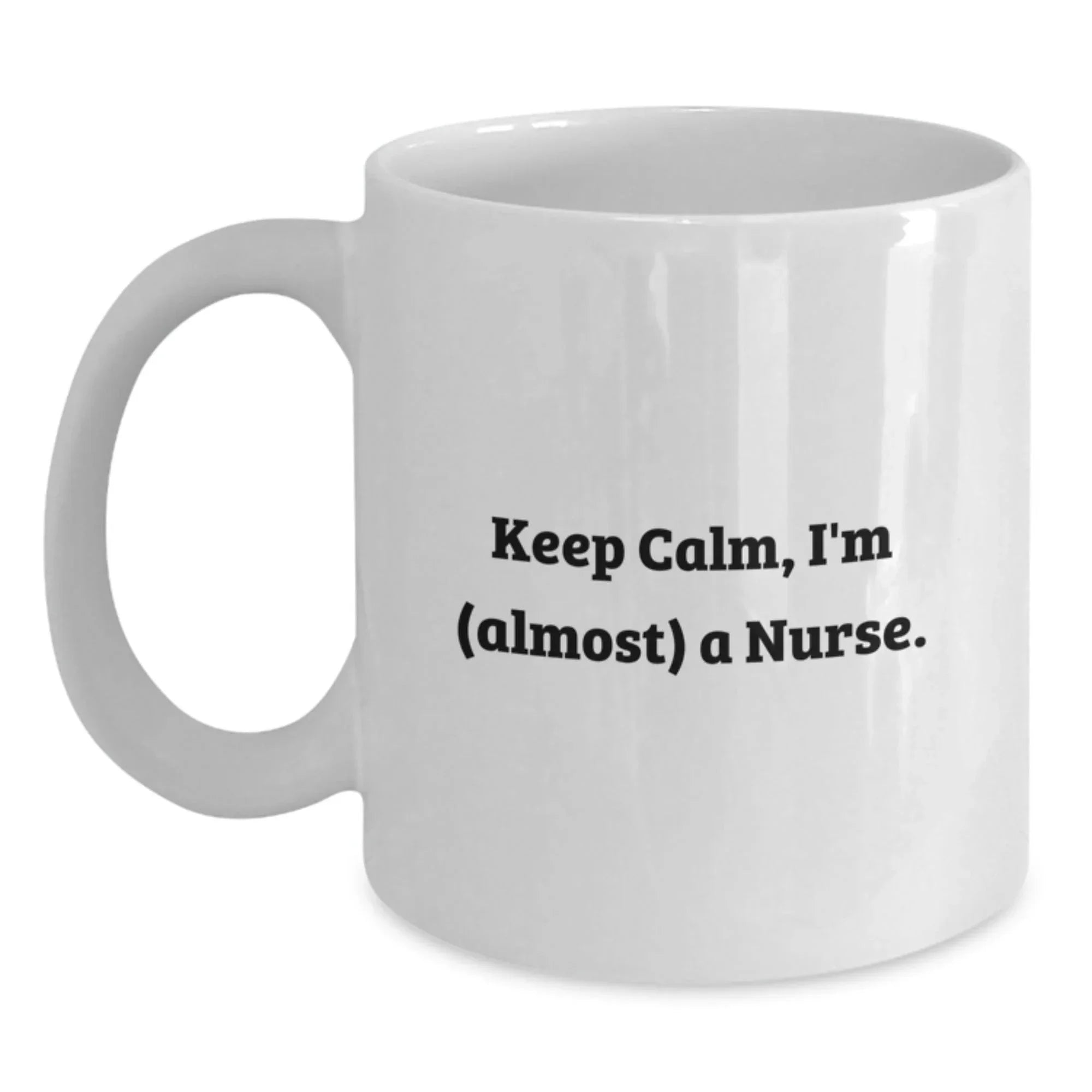 Funny Keep Calm Gifts for Nurse Friends from Coworkers - White Coffee Mug for Christmas Unique Gifts - 11oz or 15oz Capacity