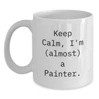 Painter Gifts, Funny 'Keep Calm, I'm (almost) A Painter.' White Coffee Mug, Christmas Unique Gifts for Painter Friends, Family
