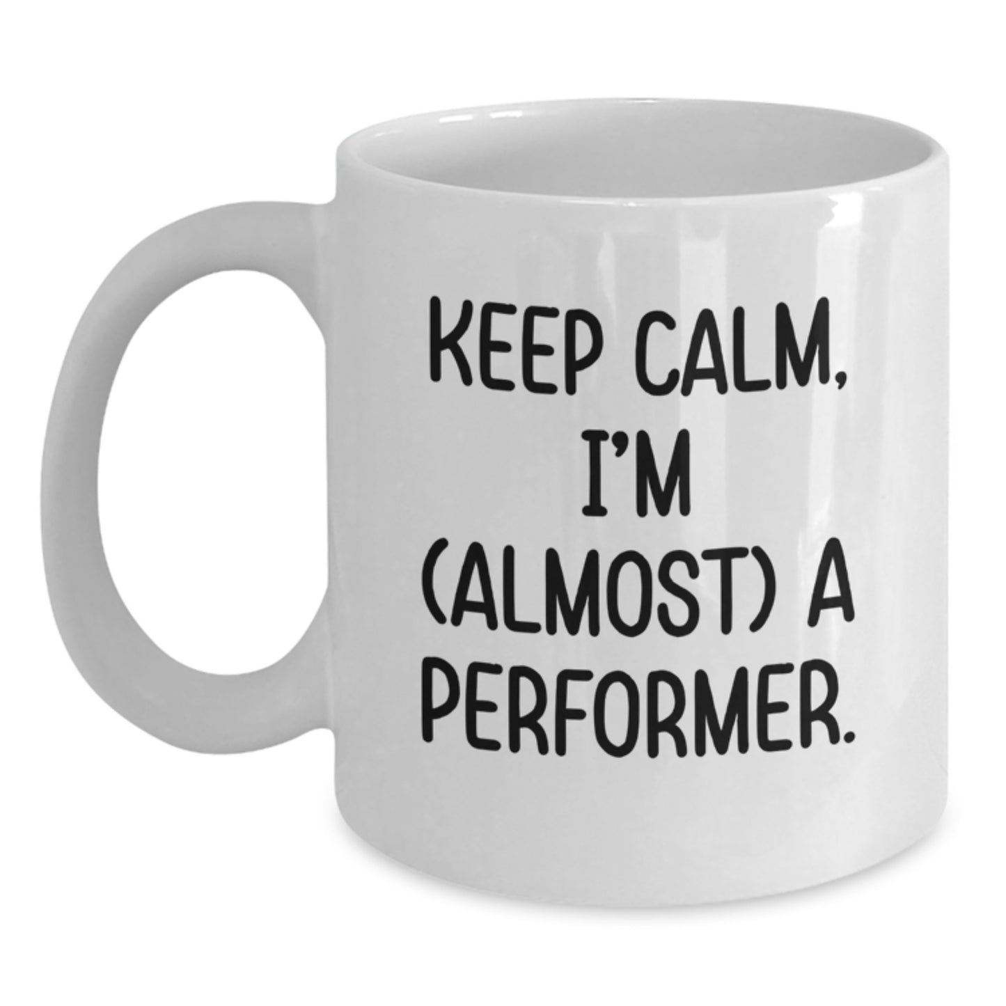 Funny Christmas Unique Gifts from Friends for Performer, White Coffee Mug - Keep Calm, I'm (almost) A Performer, Performer Mug, Unique Christmas Memorable Presents, White Ceramic Mug Gifts - Main