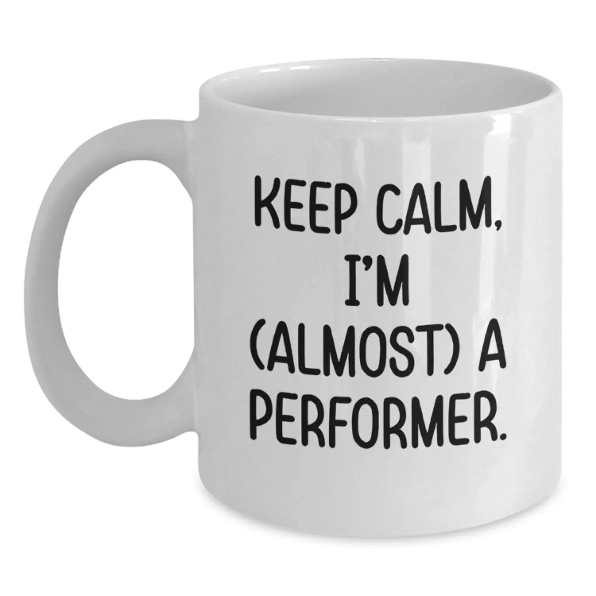 Funny Christmas Unique Gifts from Friends for Performer, White Coffee Mug - Keep Calm, I'm (almost) A Performer, Performer Mug, Unique Christmas Memorable Presents, White Ceramic Mug Gifts