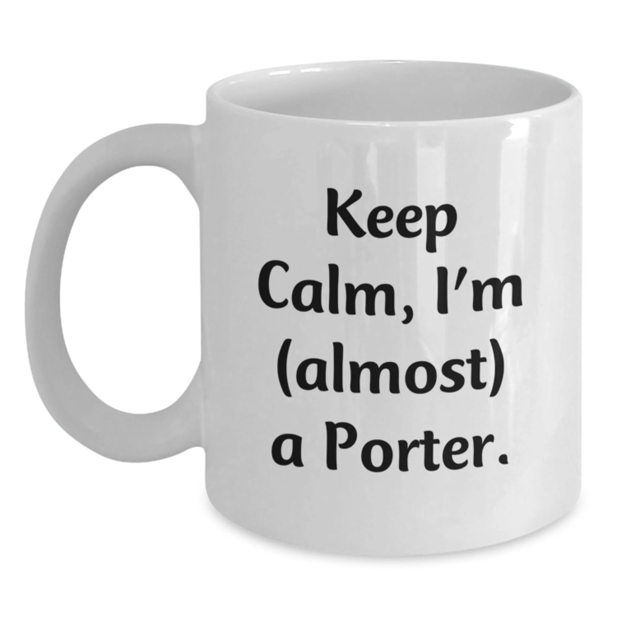 Funny Gifts from Friends and Family for the Porter - White Coffee Mug with 'Keep Calm, I'm (almost) A Porter.' Quote, Christmas Unique Gifts
