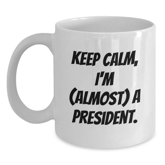 Funny President Gifts for Men - White Coffee Mug - Keep Calm I'm almost a President Christmas Unique - Main