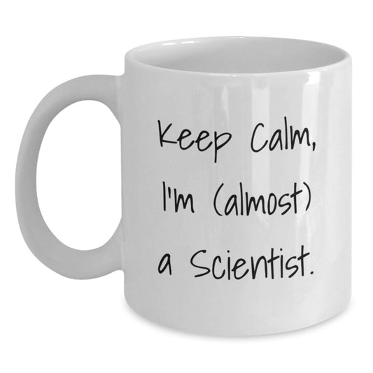 Funny Scientist Gifts from Friends, White Coffee Mugs, Keep Calm I'm Almost Scientist, Unique Christmas Unique Gifts for Men Women Scientists - Main