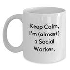 Funny Social Worker Gifts from Friends for Birthday Unique Gifts, Keep Calm I'm (almost) A Social Worker. White Coffee Mug