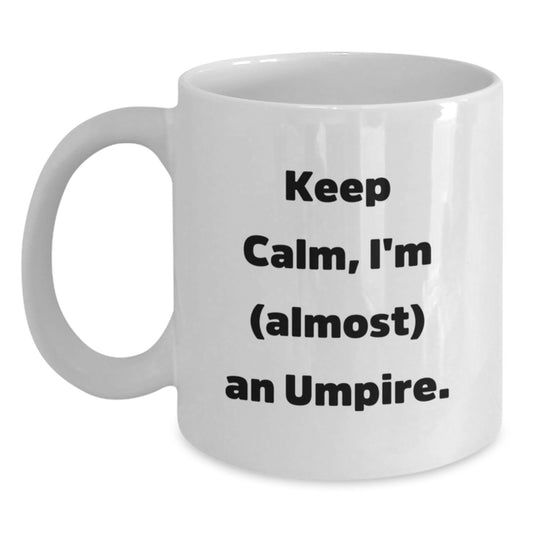 Funny Umpire Gifts for Men - 'Keep Calm, I'm (almost) An Umpire.' White Coffee Mug, Christmas Unique Gifts from Friends to Family - Main