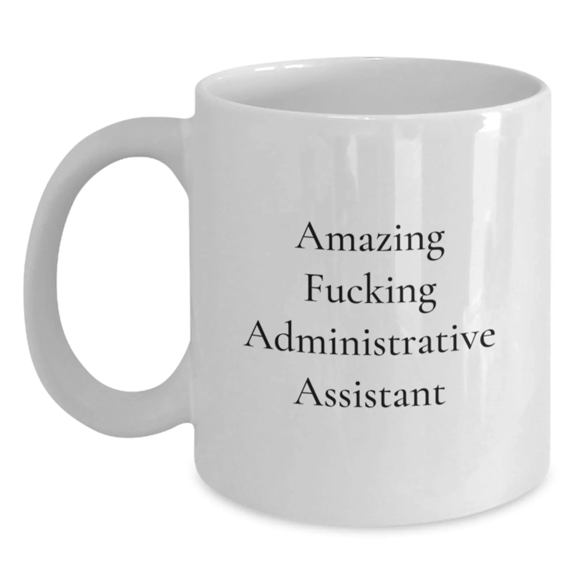 Funny Administrative Assistant White Coffee Mug, Gifts from Men to Colleagues for Christmas Office Humor, White 11oz or 15oz Ceramic Mug