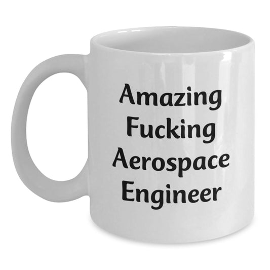 Aerospace Engineer Christmas Unique Gifts from Friends - Amazing F--king White Coffee Mug for Men - Funny Quote Gifts for Aerospace Engineers - Main