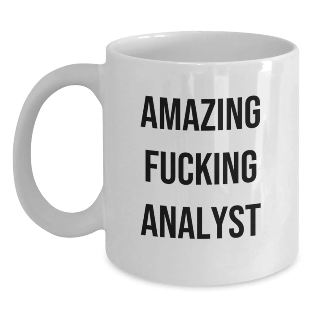 Funny Quote Gifts from Coworkers for Analyst White Coffee Mug, Amazing F--king Analyst Christmas Unique Gifts, White 11oz or 15oz Ceramic Mug