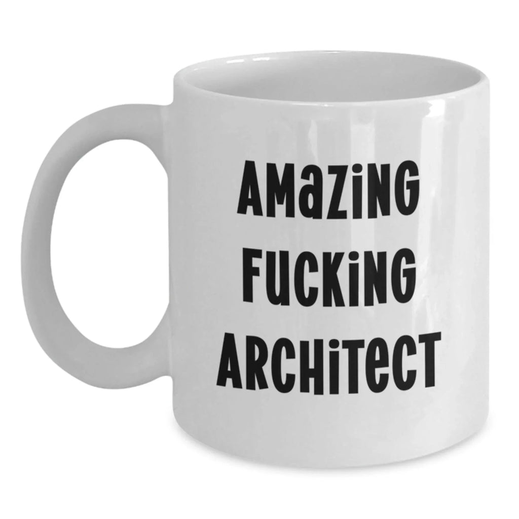 Funny Quote Gifts from Men to Architect Friends, White Coffee Mug, Christmas Unique Gifts, Amazing F--king Architect