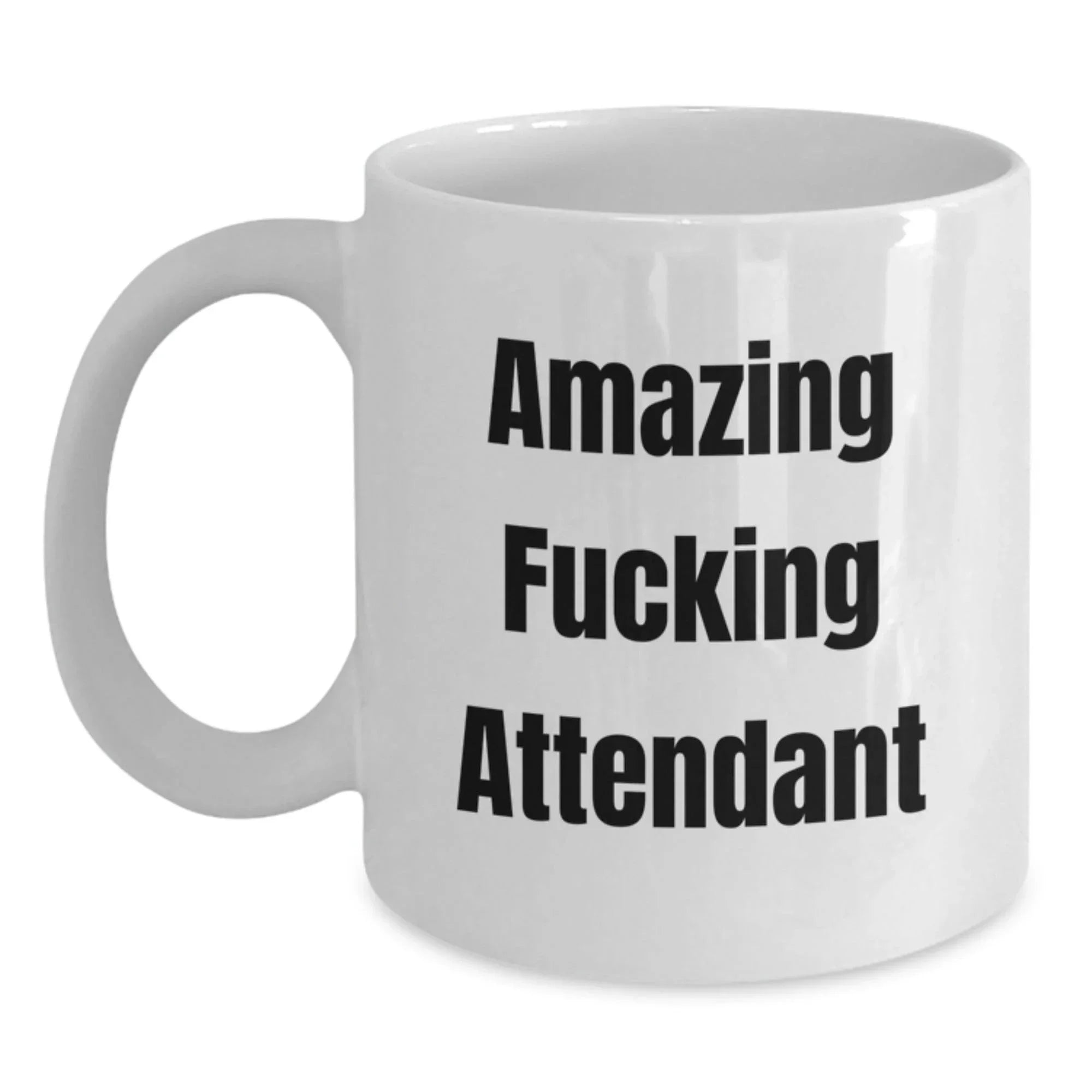 Funny Attendant Gifts from Friends, White Coffee Mug for Attendant, Amazing F--king Attendant Quote, Christmas Unique Gifts