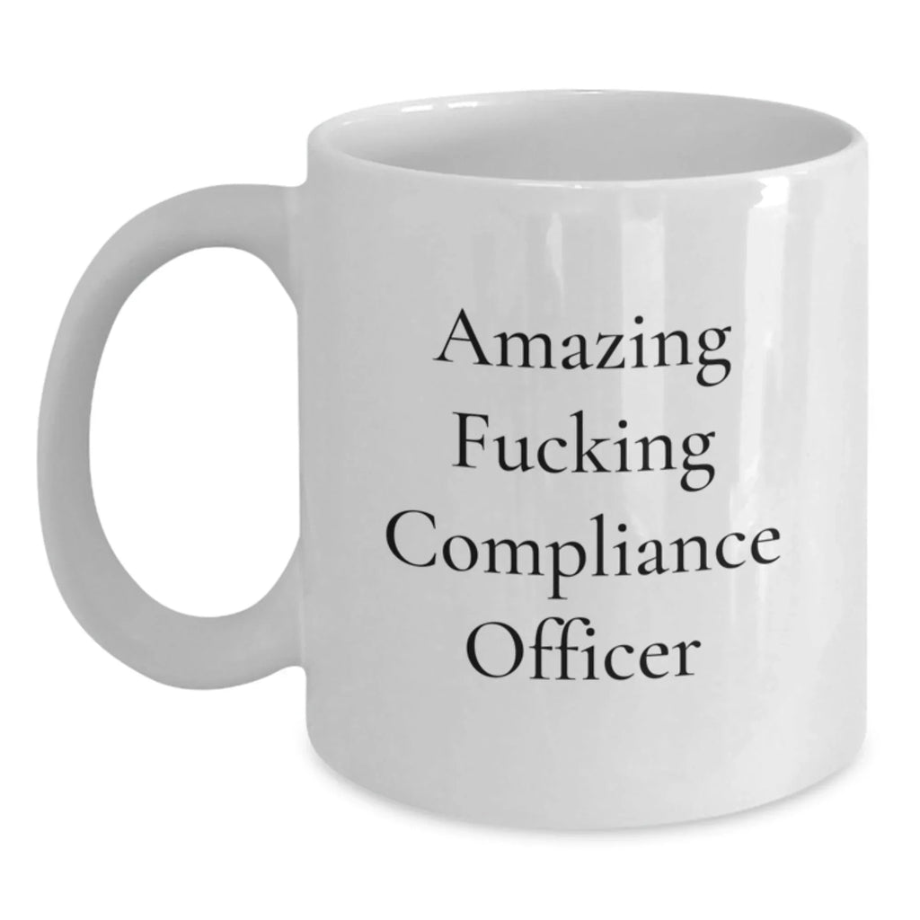 Funny Compliance Officer Gifts, Amazing 'F--king' White Coffee Mug for Graduation, Gifts from Friends, Unique Comedy Mug for Compliance Officer