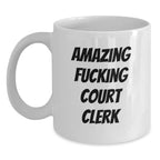 Funny Court Clerk Gifts from Friends for Graduation Unique Court Clerk White Coffee Mug, 'Amazing F--king Court Clerk' Quote