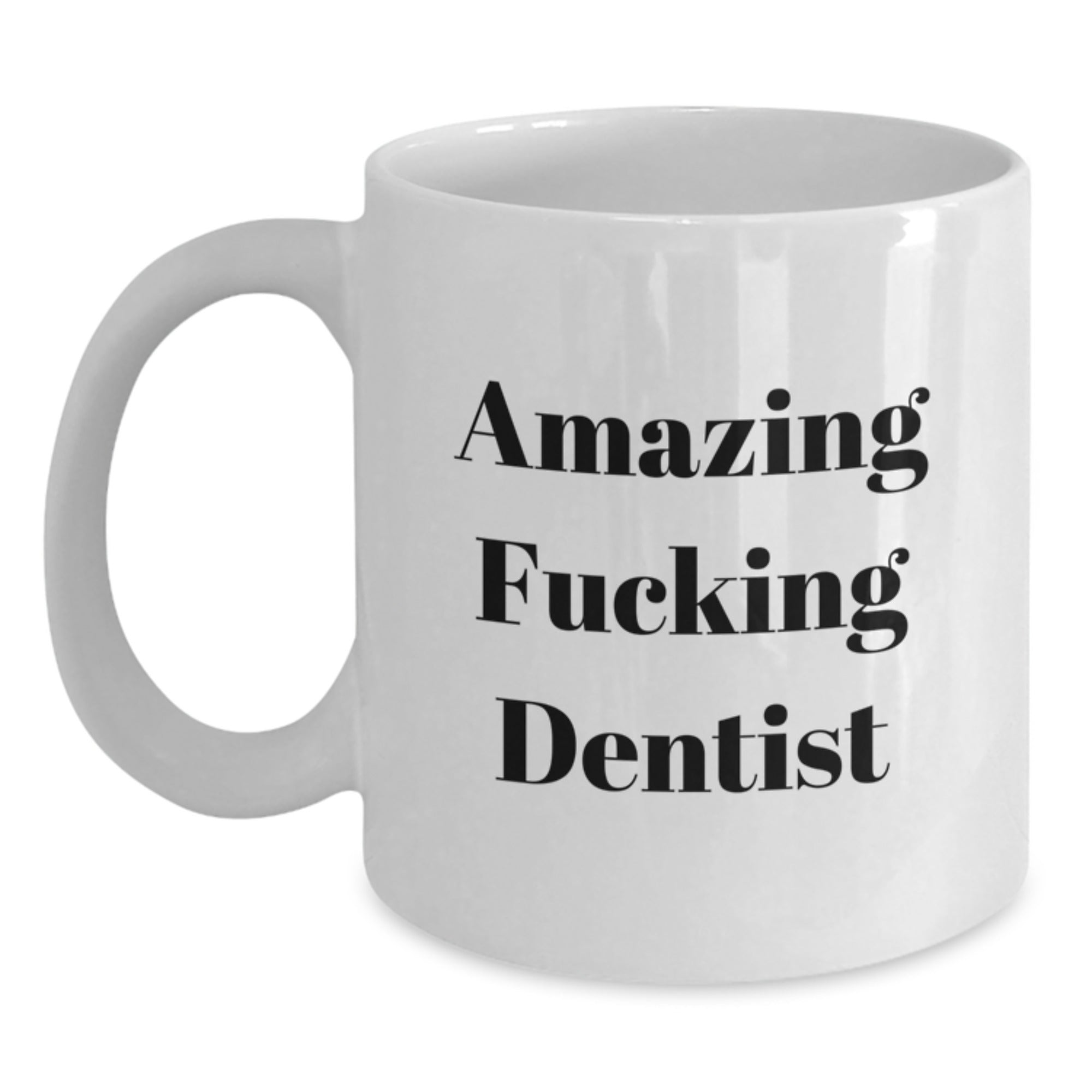 Funny Dentist Gifts for Birthday, Amazing White Coffee Mug from Friends, 'Amazing F--king Dentist' Quote, Gifts for Dentist, 11oz or 15oz Ceramic Mug, Microwave and Dishwasher Safe - Main