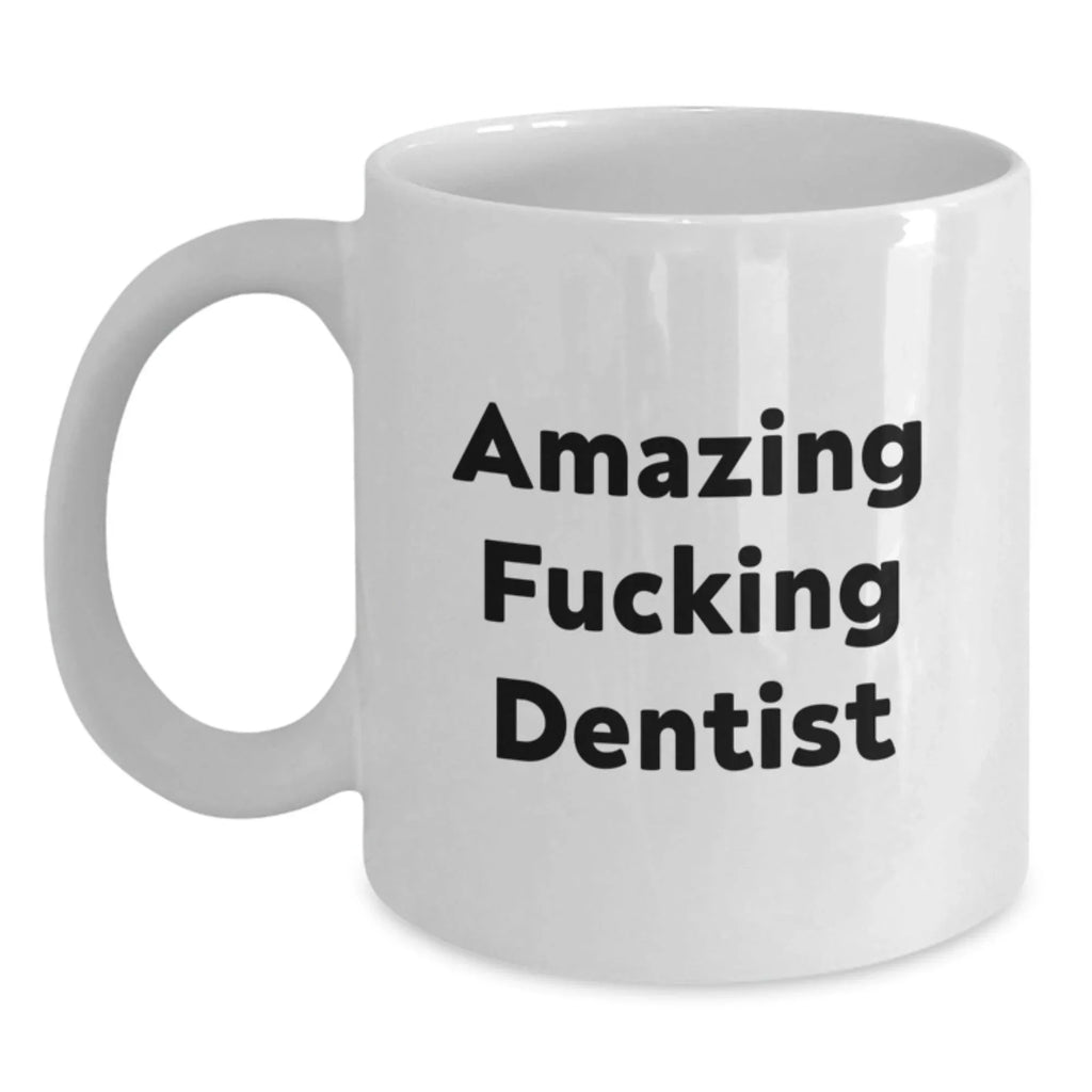 Funny Dentist Gifts from Friends, Unique White Coffee Mug for Birthday, Amazing Quote 'Amazing F--king Dentist' - Gifts for Dentist Men, Women, Coworkers, Family