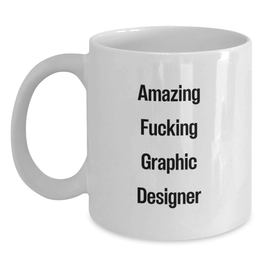 Funny Graphic Designer Gifts from Friends, White Coffee Mugs for Graphic Designers, Amazing F--king Graphic Designer Quote, Christmas Unique Gifts