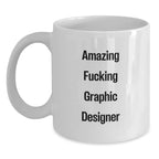 Funny Graphic Designer Gifts from Friends, White Coffee Mugs for Graphic Designers, Amazing F--king Graphic Designer Quote, Christmas Unique Gifts