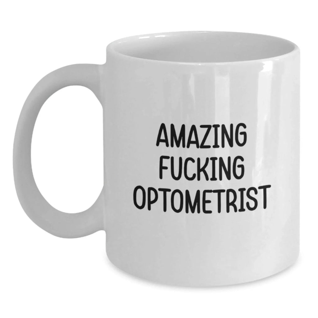 Funny Christmas Unique Gifts from Friends to Optometrist White Coffee Mugs with Amazing F--king Optometrist Quote, Unique Optometrist Office Decor