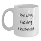 Funny Pharmacist Gift for Birthday, White Coffee Mug with Amazing Quote, Gifts from Friends to Pharmacist