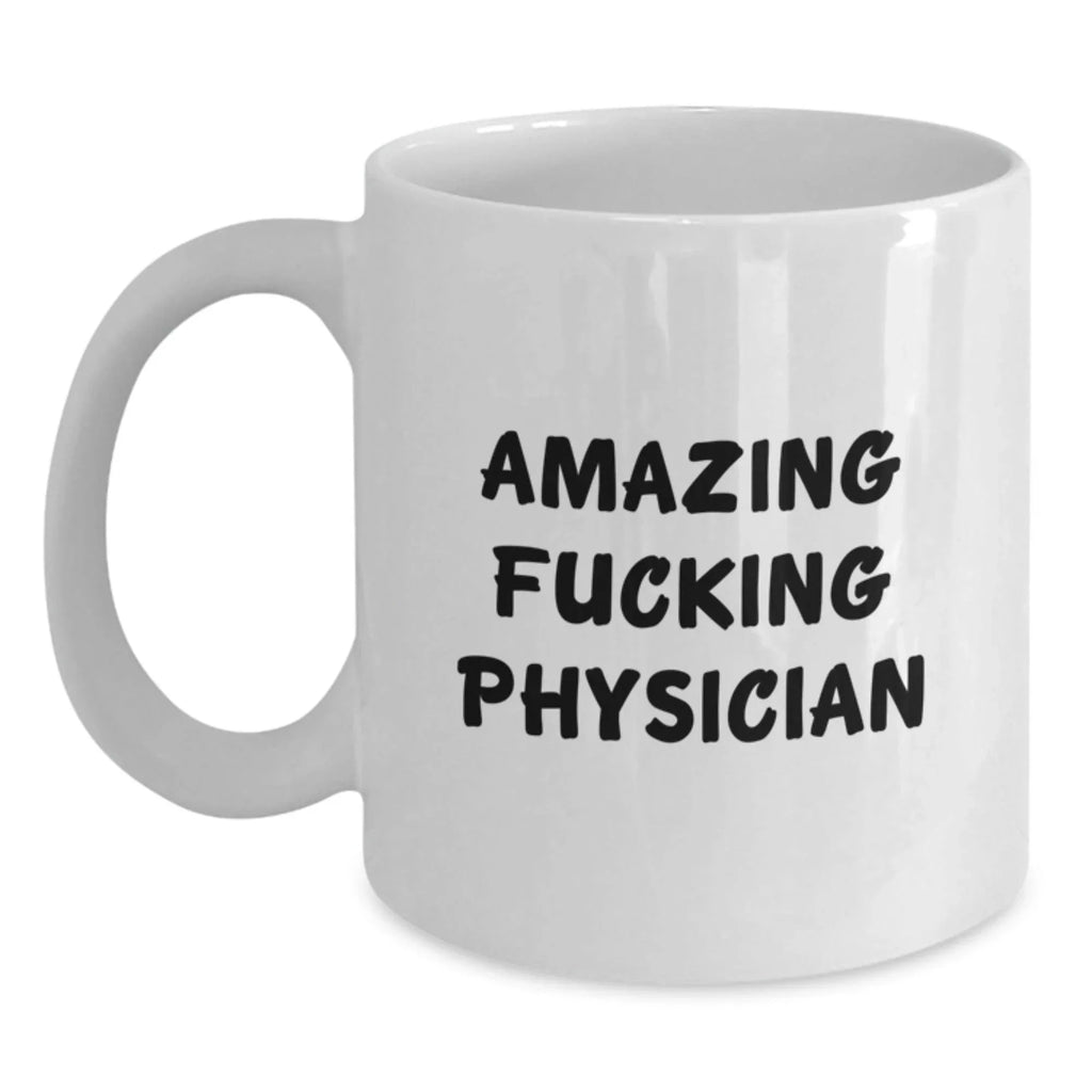 Funny Physician Gifts, Amazing Quotes from Physician, White Coffee Mug for Birthday, Gifts from Friends, Gifts for Physician